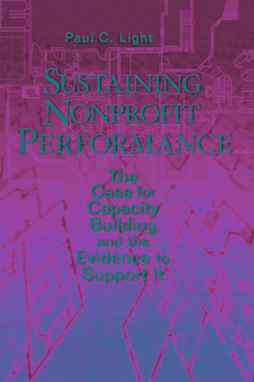 Paperback Sustaining Nonprofit Performance: The Case for Capacity Building and the Evidence to Support It Book