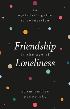 Hardcover Friendship in the Age of Loneliness: An Optimist's Guide to Connection Book