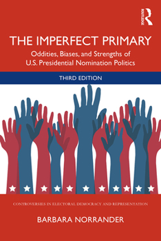 Paperback The Imperfect Primary: Oddities, Biases, and Strengths of U.S. Presidential Nomination Politics Book