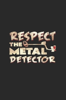 Respect the Metal Detector: 6x9 Metal Detector | blank with numbers paper | notebook | notes