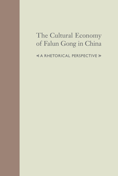 The Cultural Economy of Falun Gong in China: A Rhetorical Perspective - Book  of the Studies in Rhetoric & Communication