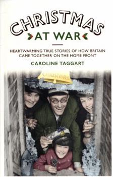 Hardcover Christmas at War: True Stories of How Britain Came Together on the Home Front Book
