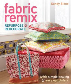 Paperback Fabric Remix: Repurpose & Redecorate with Simple Sewing & Easy Upholstery Book