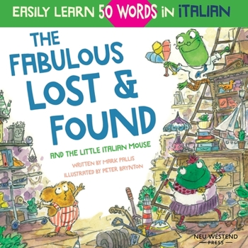 Paperback The Fabulous Lost & Found and the little Italian mouse: heartwarming & fun Italian book for kids to learn 50 words in Italian (bilingual Italian Engli Book