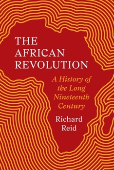Hardcover The African Revolution: A History of the Long Nineteenth Century Book