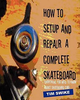 Paperback How To Setup And Repair A Complete Skateboard: Everything You Need To Know About Skateboard Care. Book