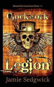 Clockwork Legion - Book #4 of the Aboard the Great Iron Horse