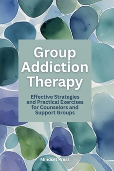 Group Addiction Therapy (15-Minute Effective Strategies for Educators and Counselors)
