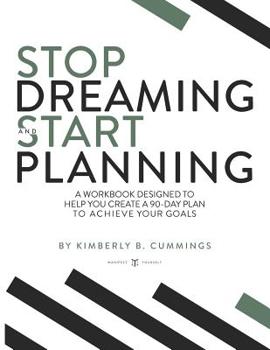 Paperback Stop Dreaming and Start Planning: A workbook designed to help you create a 90-day plan to achieve your goals Book