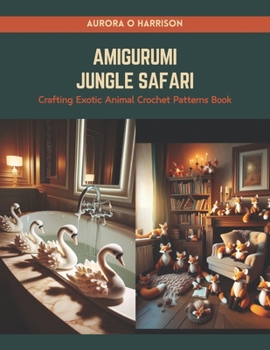 Paperback Amigurumi Jungle Safari: Crafting Exotic Animal Crochet Patterns Book