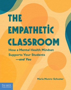 Paperback The Empathetic Classroom: How a Mental Health Mindset Supports Your Students--And You Book