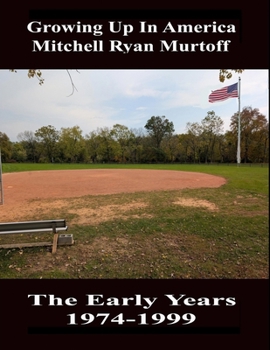 Growing Up In America Mitchell Ryan Murtoff The Early Years 1974-1999