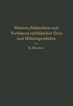 Paperback Sintern, Schmelzen Und Verblasen Sulfidischer Erze Und Hüttenprodukte: Die Unmittelbare Verhüttung Sulfidischer Erze Und Hüttenprodukte Sowie Richtlin [German] Book