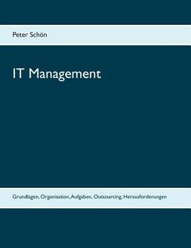 Paperback IT Management: Grundlagen, Organisation, Aufgaben, Outsourcing, Herausforderungen [German] Book