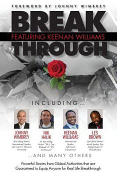 Paperback Break Through Featuring Keenan Williams: Powerful Stories from Global Authorities That Are Guaranteed to Equip Anyone for Real Life Breakthroughs Book