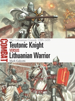 Paperback Teutonic Knight Vs Lithuanian Warrior: The Lithuanian Crusade 1283-1435 Book