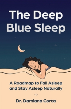 Paperback The Deep Blue Sleep: A roadmap to fall asleep and stay asleep naturally Book