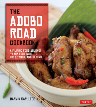 Paperback The Adobo Road Cookbook: A Filipino Food Journey-From Food Blog, to Food Truck, and Beyond [Filipino Cookbook, 99 Recipes] Book