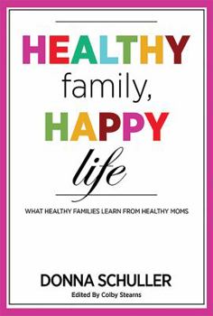 Paperback Healthy Family, Happy Life: What Healthy Families Learn from Healthy Moms Book