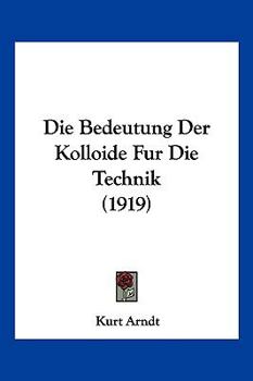 Paperback Die Bedeutung Der Kolloide Fur Die Technik (1919) [German] Book