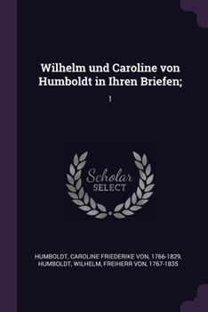 Paperback Wilhelm und Caroline von Humboldt in Ihren Briefen;: 1 Book