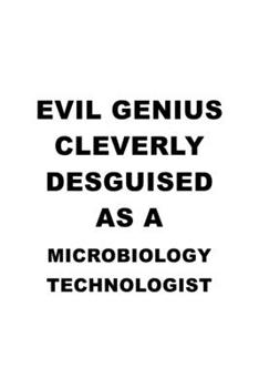 Evil Genius Cleverly Desguised As A Microbiology Technologist: Personal Microbiology Technologist Notebook, Microbiology Techno Worker Journal Gift, ... | 6 x 9 Compact Size, 109 Blank Lined Pages