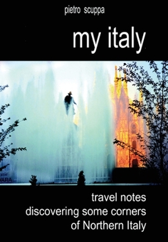Paperback My Italy. Travel notes discovering some corners of Northern Italy Book