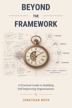 Beyond the Framework: A Practical Guide to Building Self-Improving Organisations (B&W edition)