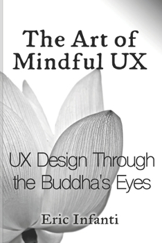 Paperback The Art of Mindful UX: UX Design Through the Buddha's Eyes Book