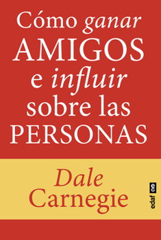 Como Ganar Amigos E Influir Sobre Las Personas: El Betseller Clásico del Desarrollo Personal