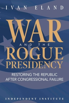 Hardcover War and the Rogue Presidency: Restoring the Republic After Congressional Failure Book