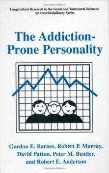 The Addiction-Prone Personality (LONGITUDINAL RESEARCH IN THE SOCIAL AND BEHAVIORAL) - Book  of the Longitudinal Research in the Social and Behavioral Sciences: An Interdisciplinary Series