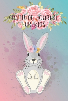 Paperback Gratitude Journal for Kids: Kindness Thankful Thoughts for Children Daily Journal with Prompts Practice Mindfulness Mindset Happiness Bunny Flower Book