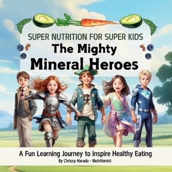 Paperback The Mighty Mineral Heroes: A Fun & Educational Kid's Nutrition Book