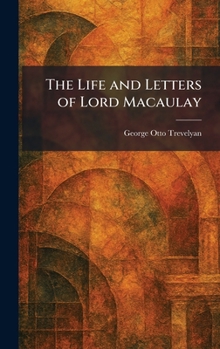 The Life and Letters of Lord Macaulay