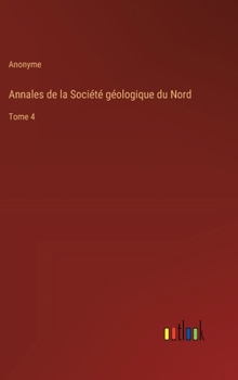 Hardcover Annales de la Société géologique du Nord: Tome 4 [French] Book