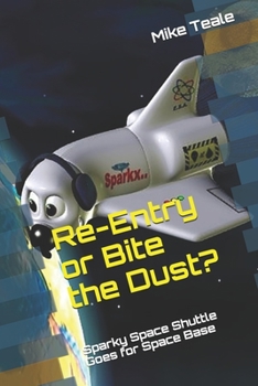 Paperback Re-Entry or Bite the Dust?: Sparkx Space Shuttle Goes for Space Base Book