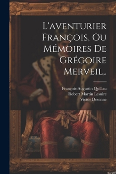 Paperback L'aventurier François, Ou Mémoires De Grégoire Merveil, . [French] Book