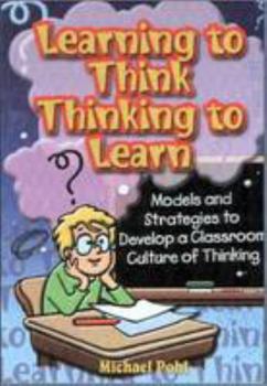 Paperback Learning to Think – Thinking to Learn: Models and Strategies to Develop a Classroom Culture of Thinking Book