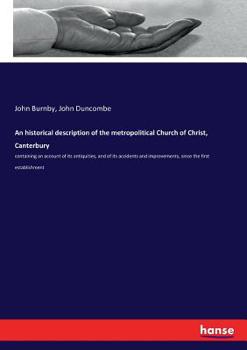 Paperback An historical description of the metropolitical Church of Christ, Canterbury: containing an account of its antiquities, and of its accidents and impro Book
