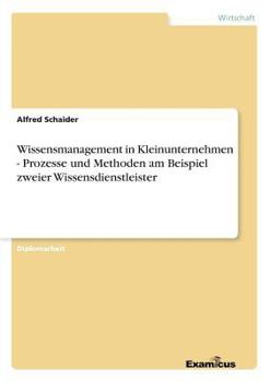 Paperback Wissensmanagement in Kleinunternehmen - Prozesse und Methoden am Beispiel zweier Wissensdienstleister [German] Book
