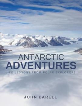 Paperback Antarctic Adventures: Life Lessons from Polar Explorers Book