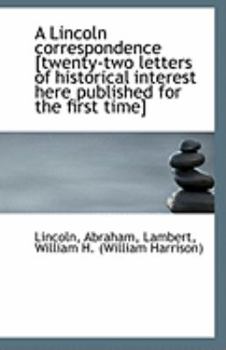 Paperback A Lincoln Correspondence [Twenty-Two Letters of Historical Interest Here Published for the First Tim Book