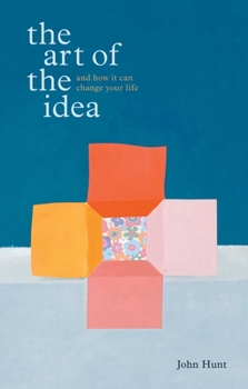 Hardcover The Art of the Idea: And How It Can Change Your Life Book