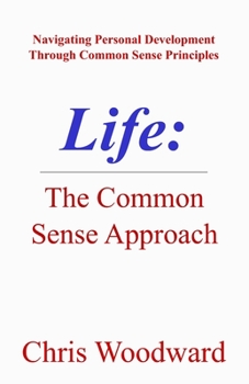 Paperback Life: The Common Sense Approach: Navigating Personal Development Through Common Sense Principles Book