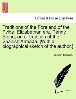 Paperback Traditions of the Foreland of the Fylde. Elizabethan Era. Penny Stone; Or, a Tradition of the Spanish Armada. [With a Biographical Sketch of the Autho Book