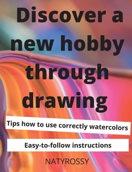 Paperback Discover a New Hobby through Drawing: Unlock your drawing potential with quick and easy lessons that will bring you satisfaction and joy. Book