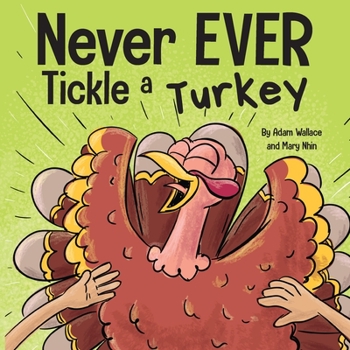 Paperback Never EVER Tickle a Turkey: A Funny Rhyming, Read Aloud Picture Book