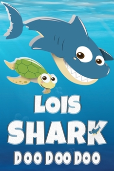 Lois Shark Doo Doo Doo: Lois Name Notebook Journal For Drawing Taking Notes and Writing, Personal Named Firstname Or Surname For Someone Called Lois ... Personolised Fun Custom Name Gift For Lois