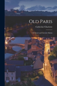 Paperback Old Paris: Its Court and Literary Salons Book